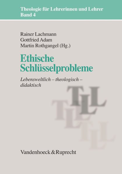 Ethische SchlÃ¼sselprobleme: Lebensweltlich - theologisch - didaktisch