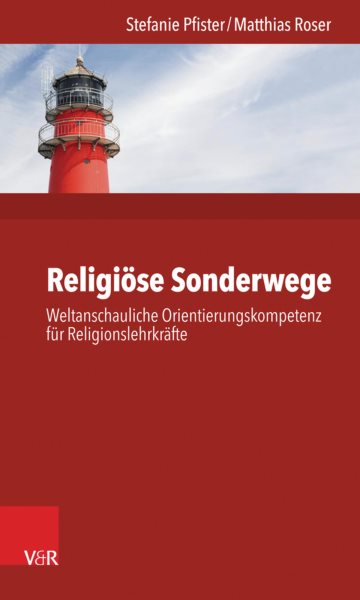 ReligiÃ¶se Sonderwege: Weltanschauliche Orientierungskompetenz fur Religionslehrkrafte