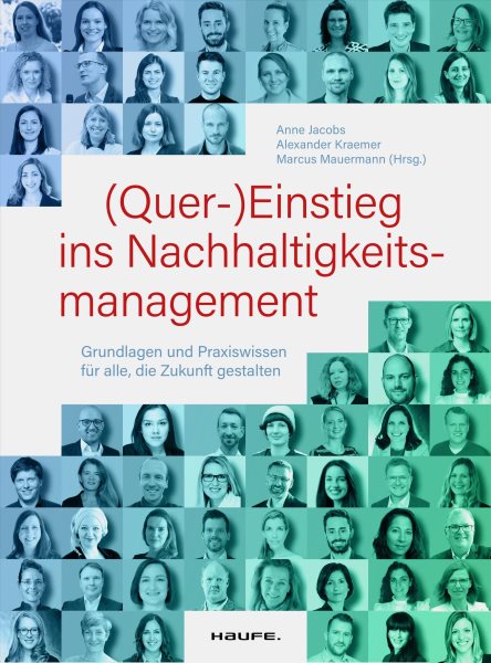 (Quer-)Einstieg ins Nachhaltigkeitsmanagement: Grundlagen und Praxiswissen fur alle, die Zukunft gestalten