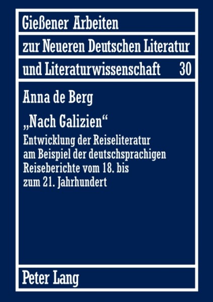Â«Nach GalizienÂ»: Entwicklung der Reiseliteratur am Beispiel der deutschsprachigen Reiseberichte vom 18. bis zum 21. Jahrhundert