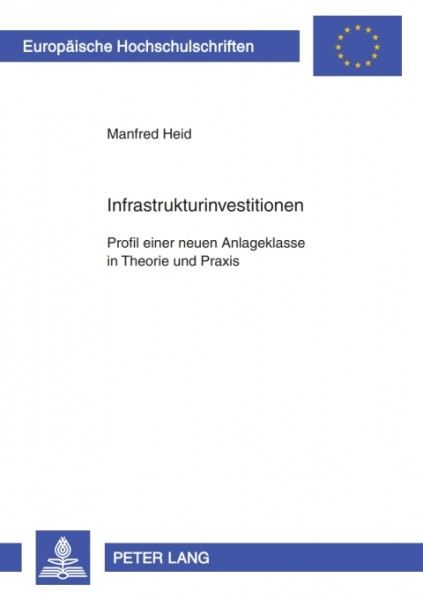 Infrastrukturinvestitionen: Profil einer neuen Anlageklasse in Theorie und Praxis