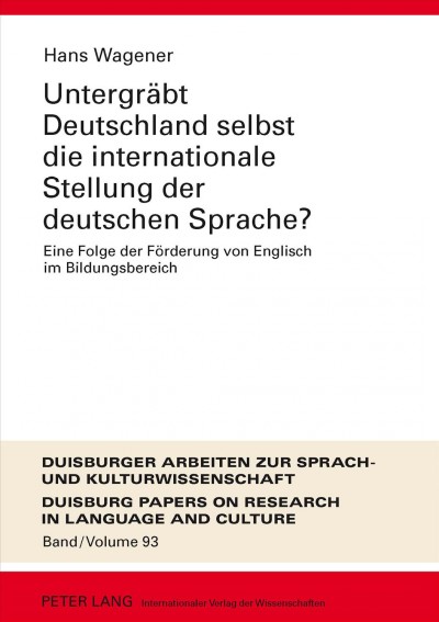 Untergraebt Deutschland selbst die internationale Stellung der deutschen Sprache?: Eine Folge der Foerderung von Englisch im Bildungsbereich