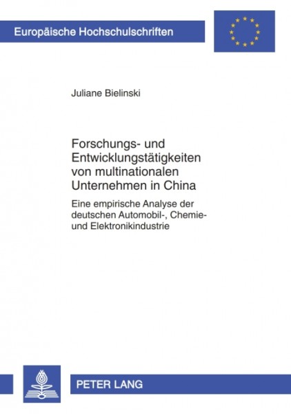 Forschungs- und Entwicklungstaetigkeiten von multinationalen Unternehmen in China: Eine empirische Analyse der deutschen Automobil-, Chemie- und Elektronikindustrie