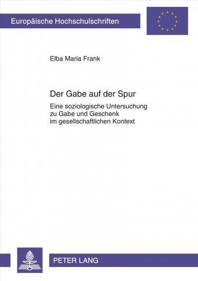 Der Gabe auf der Spur: Eine soziologische Untersuchung zu Gabe und Geschenk im gesellschaftlichen Kontext