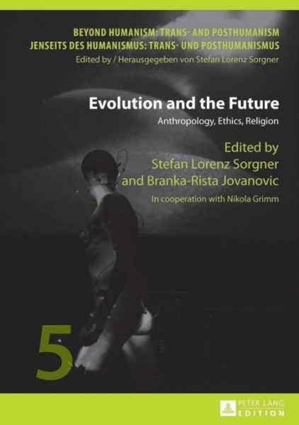 Evolution and the Future: Anthropology, Ethics, Religion- In cooperation with Nikola Grimm
