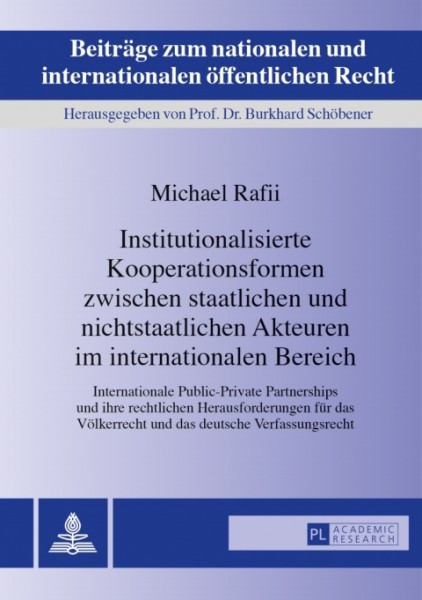 Institutionalisierte Kooperationsformen zwischen staatlichen und nichtstaatlichen Akteuren im internationalen Bereich: Internationale Public-Private Partnerships und ihre rechtlichen Herausforderungen fuer das Voelkerrecht und das deutsche Verfassungsrecht