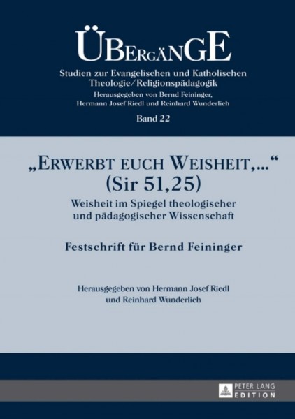 Â«Erwerbt euch Weisheit, â€¦Â» (Sir 51,25): Weisheit im Spiegel theologischer und paedagogischer Wissenschaft- Festschrift fuer Bernd Feininger