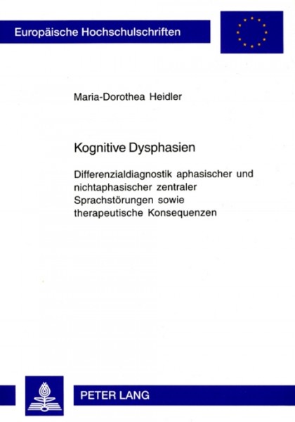 Kognitive Dysphasien: Differenzialdiagnostik aphasischer und nichtaphasischer zentraler Sprachstoerungen sowie therapeutische Konsequenzen
