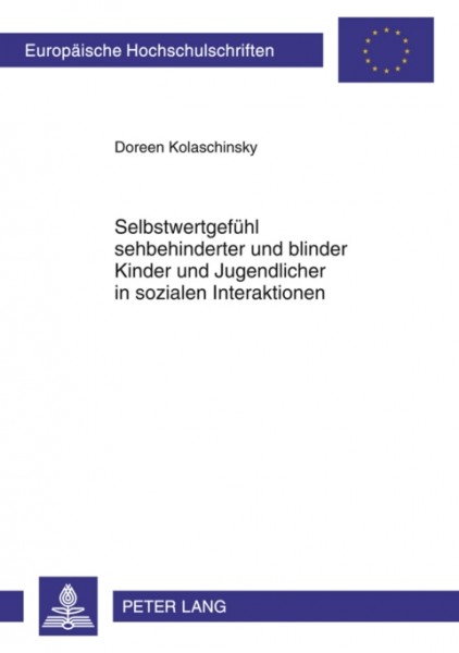 Selbstwertgefuehl sehbehinderter und blinder Kinder und Jugendlicher in sozialen Interaktionen: Theorie und empirische Untersuchung