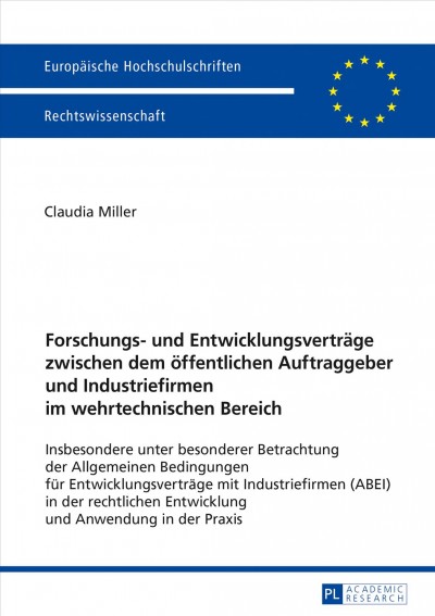 Forschungs- und Entwicklungsvertraege zwischen dem oeffentlichen Auftraggeber und Industriefirmen im wehrtechnischen Bereich: Insbesondere unter besonderer Betrachtung der Allgemeinen Bedingungen fuer Entwicklungsvertraege mit Industriefirmen (ABEI) in der rechtlichen Entwicklung und Anwendung in der Praxis