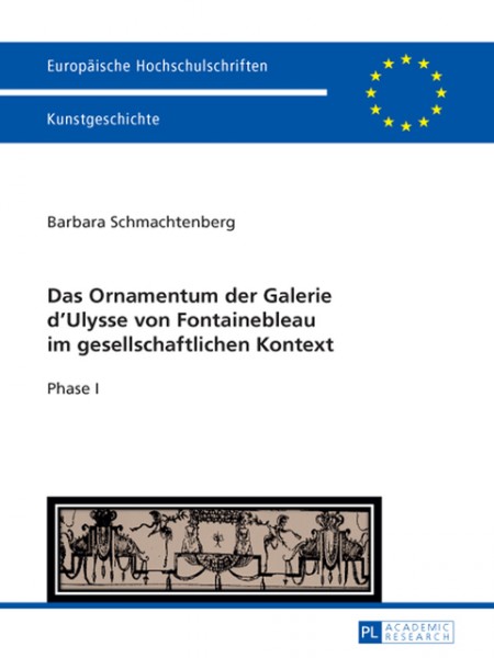Das Ornamentum der Galerie dÊ¼Ulysse von Fontainebleau im gesellschaftlichen Kontext: Phase I