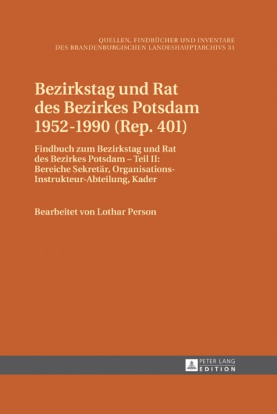 Bezirkstag und Rat des Bezirkes Potsdam 1952â€“1990 (Rep. 401): Findbuch zum Bezirkstag und Rat des Bezirkes Potsdam - Teil II: Bereiche Sekretaer, Organisations-Instrukteur-Abteilung, Kader