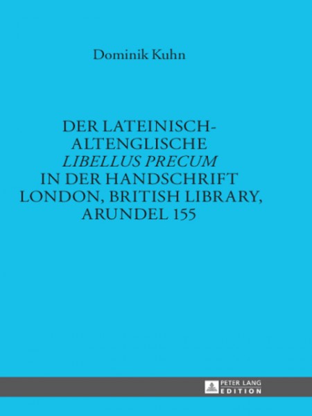 Der lateinisch-altenglische Â«Libellus precumÂ» in der Handschrift London, British Library, Arundel 155