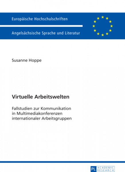 Virtuelle Arbeitswelten: Fallstudien zur Kommunikation in Multimediakonferenzen internationaler Arbeitsgruppen
