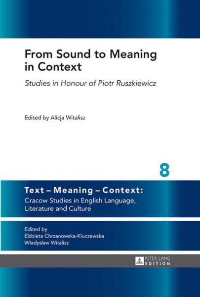 From Sound to Meaning in Context: Studies in Honour of Piotr Ruszkiewicz
