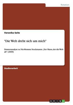 Die Welt dreht sich um mich: Dramenanalyse zu Nis-Momme Stockmanns Der Mann, der die Welt aß (2009)