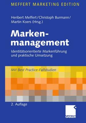Markenmanagement: Identitätsorientierte Markenführung und praktische Umsetzung 2., vollst. überarb. u. erw. Aufl. 2005