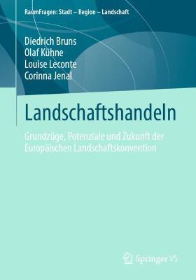 Landschaftshandeln: Grundzuge, Potenziale und Zukunft der Europaischen Landschaftskonvention