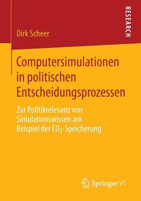 Computersimulationen in politischen Entscheidungsprozessen: Zur Politikrelevanz von Simulationswissen am Beispiel der CO2-Speicherung