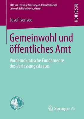 Gemeinwohl und Ã¶ffentliches Amt: Vordemokratische Fundamente des Verfassungsstaates