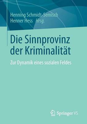 Die Sinnprovinz der Kriminalität: Zur Dynamik eines sozialen Feldes 2014 ed.