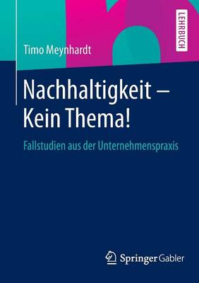 Nachhaltigkeit - Kein Thema!: Fallstudien aus der Unternehmenspraxis