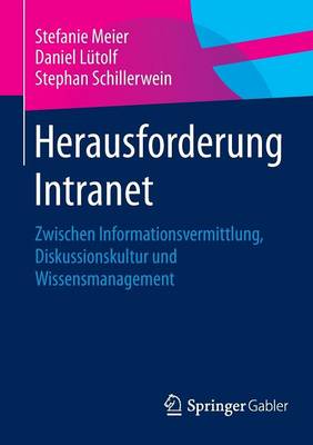 Herausforderung Intranet: Zwischen Informationsvermittlung, Diskussionskultur und Wissensmanagement 2015 ed.