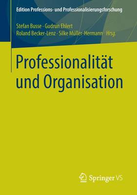 Professionalität und Organisation 1. Aufl. 2016