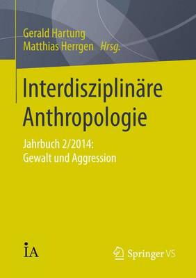 InterdisziplinÃ¤re Anthropologie: Jahrbuch 2/2014: Gewalt und Aggression