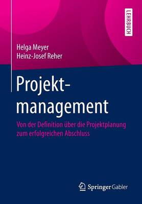Projektmanagement: Von Der Definition Über Die Projektplanung Zum Erfolgreichen Abschluss 1. Aufl. 2016 ed.