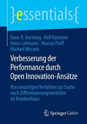 Verbesserung der Performance durch Open Innovation-AnsÃ¤tze: Von neuartigen Verfahren zur Suche nach Differenzierungsvorteilen im Krankenhaus