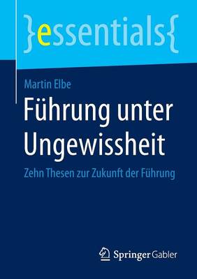 Führung unter Ungewissheit: Zehn Thesen zur Zukunft der Führung 2015 ed.
