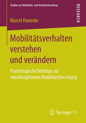 MobilitÃ¤tsverhalten verstehen und verÃ¤ndern: Psychologische Beitrage zur interdisziplinaren Mobilitatsforschung