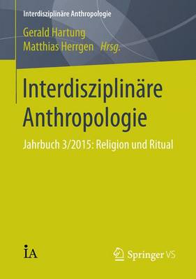 InterdisziplinÃ¤re Anthropologie: Jahrbuch 3/2015: Religion und Ritual