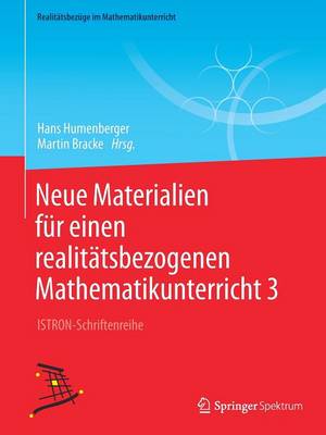 Neue Materialien fÃ¼r einen realitÃ¤tsbezogenen Mathematikunterricht 3: ISTRON-Schriftenreihe