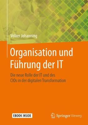 Organisation und FÃ¼hrung der IT: Die neue Rolle der IT und des CIOs in der digitalen Transformation