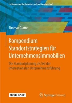 Kompendium Standortstrategien fÃ¼r Unternehmensimmobilien: Die Standortplanung als Teil der internationalen Unternehmensfuhrung