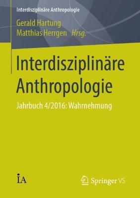Interdisziplinäre Anthropologie: Jahrbuch 4/2016: Wahrnehmung 1. Aufl. 2017