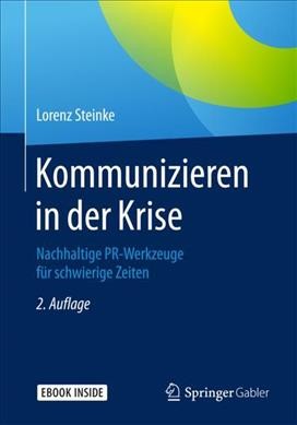 Kommunizieren in der Krise: Nachhaltige PR-Werkzeuge für schwierige Zeiten 2., überarbeitete Auflage 2018