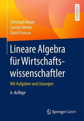 Lineare Algebra für Wirtschaftswissenschaftler: Mit Aufgaben und Lösungen 6. Auflage 2017