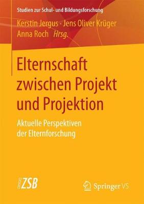 Elternschaft zwischen Projekt und Projektion: Aktuelle Perspektiven der Elternforschung