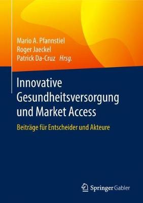 Innovative Gesundheitsversorgung und Market Access: Beitrage fur Entscheider und Akteure