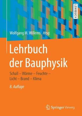 Lehrbuch der Bauphysik: Schall - Warme - Feuchte - Licht - Brand - Klima