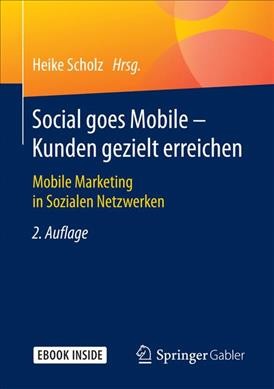 Social goes Mobile - Kunden gezielt erreichen: Mobile Marketing in Sozialen Netzwerken 2. Aufl. 2017