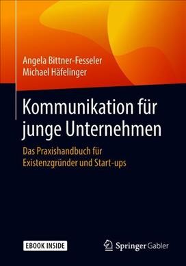 Kommunikation fÃ¼r junge Unternehmen: Das Praxishandbuch fur Existenzgrunder und Start-ups