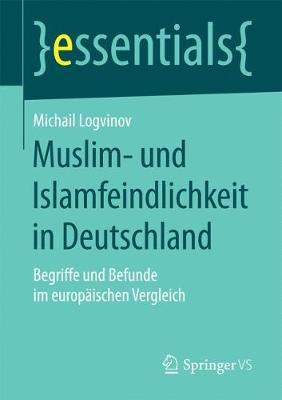 Muslim- und Islamfeindlichkeit in Deutschland: Begriffe und Befunde im europäischen Vergleich 1. Aufl. 2017