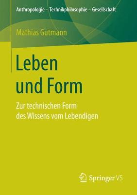 Leben und Form: Zur technischen Form des Wissens vom Lebendigen