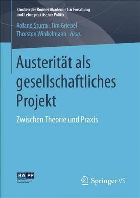 AusteritÃ¤t als gesellschaftliches Projekt: Zwischen Theorie und Praxis
