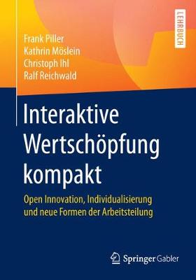 Interaktive WertschÃ¶pfung kompakt: Open Innovation, Individualisierung und neue Formen der Arbeitsteilung