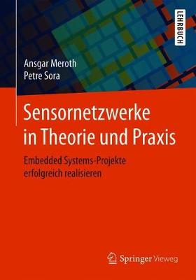 Sensornetzwerke in Theorie und Praxis: Embedded Systems-Projekte erfolgreich realisieren